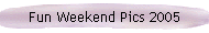 Fun Weekend Pics 2005